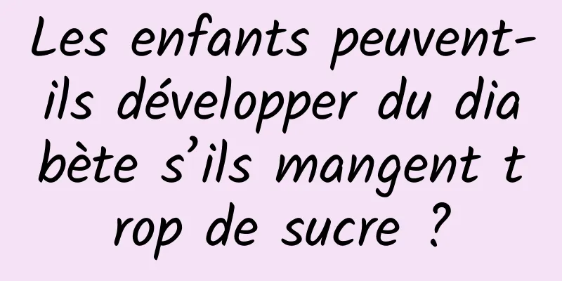 Les enfants peuvent-ils développer du diabète s’ils mangent trop de sucre ?