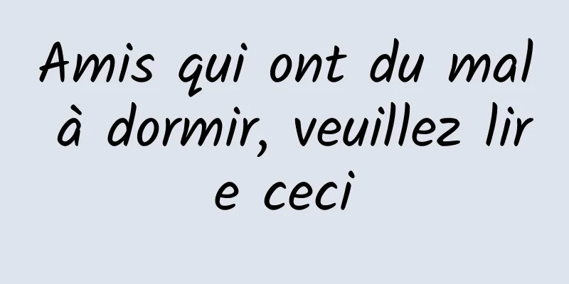 Amis qui ont du mal à dormir, veuillez lire ceci