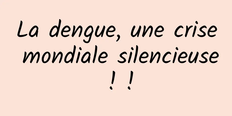 La dengue, une crise mondiale silencieuse ! !