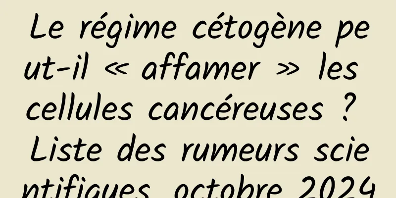 Le régime cétogène peut-il « affamer » les cellules cancéreuses ? Liste des rumeurs scientifiques, octobre 2024