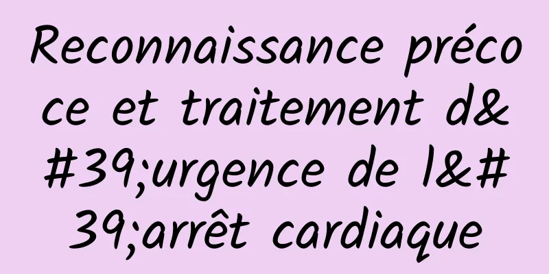 Reconnaissance précoce et traitement d'urgence de l'arrêt cardiaque