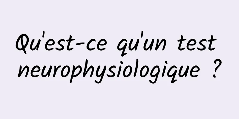 Qu'est-ce qu'un test neurophysiologique ?