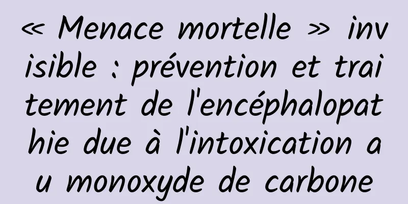 « Menace mortelle » invisible : prévention et traitement de l'encéphalopathie due à l'intoxication au monoxyde de carbone