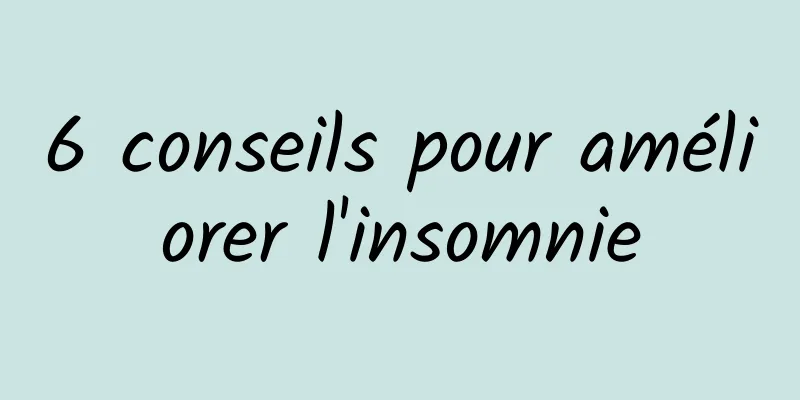 6 conseils pour améliorer l'insomnie
