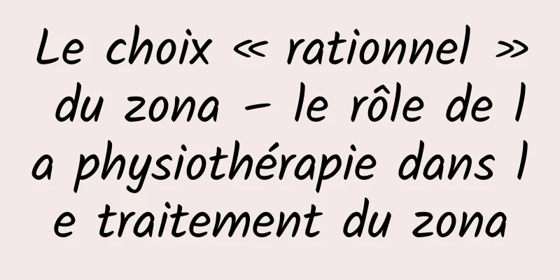 Le choix « rationnel » du zona – le rôle de la physiothérapie dans le traitement du zona