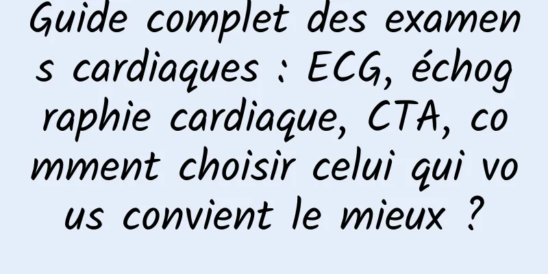 Guide complet des examens cardiaques : ECG, échographie cardiaque, CTA, comment choisir celui qui vous convient le mieux ?