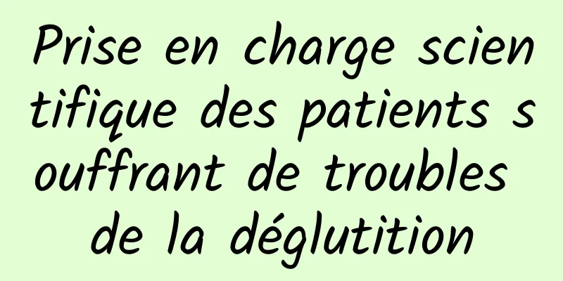 Prise en charge scientifique des patients souffrant de troubles de la déglutition
