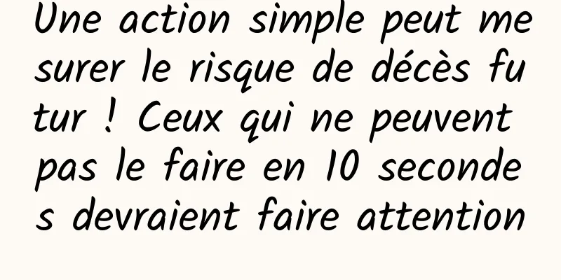 Une action simple peut mesurer le risque de décès futur ! Ceux qui ne peuvent pas le faire en 10 secondes devraient faire attention