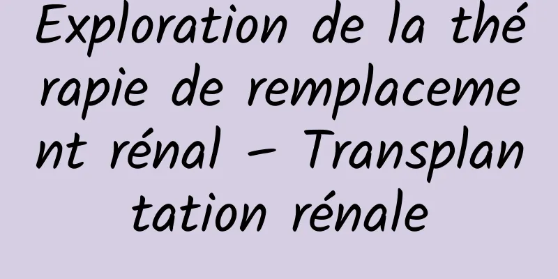 Exploration de la thérapie de remplacement rénal – Transplantation rénale
