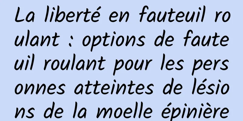 La liberté en fauteuil roulant : options de fauteuil roulant pour les personnes atteintes de lésions de la moelle épinière