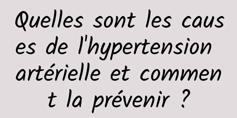 Quelles sont les causes de l'hypertension artérielle et comment la prévenir ?