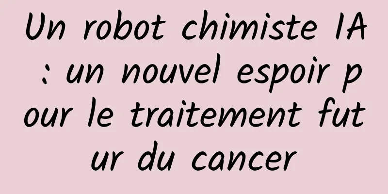 Un robot chimiste IA : un nouvel espoir pour le traitement futur du cancer