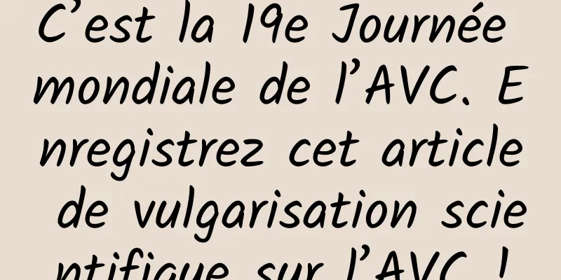 C’est la 19e Journée mondiale de l’AVC. Enregistrez cet article de vulgarisation scientifique sur l’AVC !