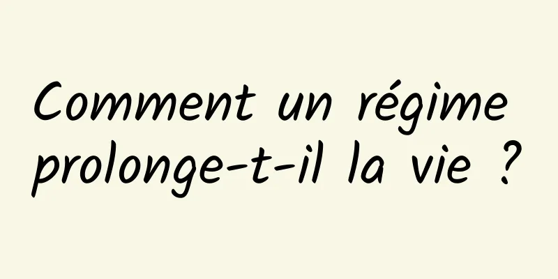 Comment un régime prolonge-t-il la vie ?
