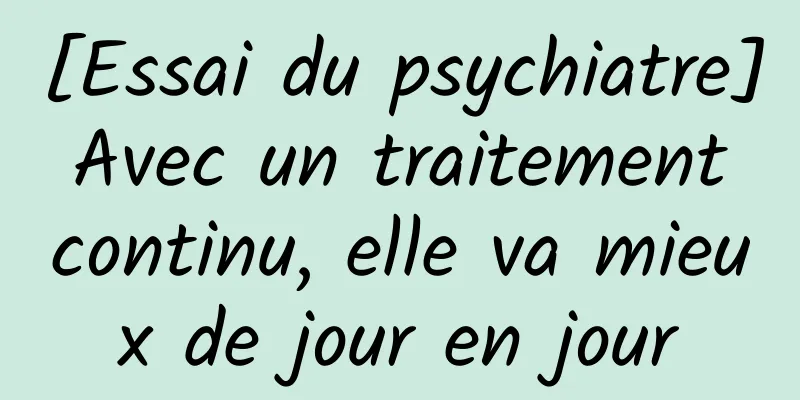 [Essai du psychiatre] Avec un traitement continu, elle va mieux de jour en jour