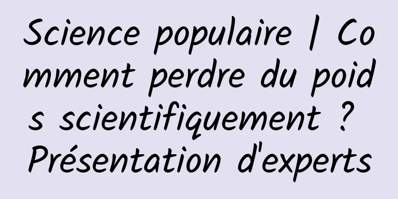 Science populaire | Comment perdre du poids scientifiquement ? Présentation d'experts