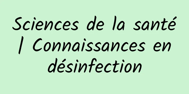Sciences de la santé | Connaissances en désinfection