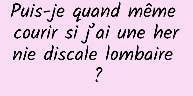 Puis-je quand même courir si j’ai une hernie discale lombaire ?