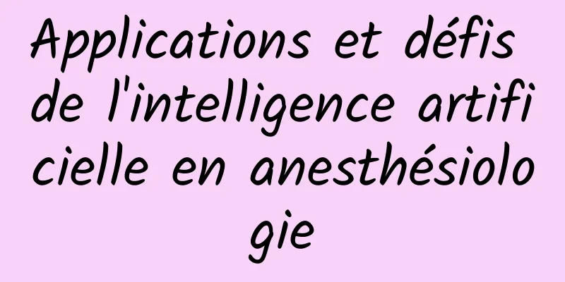 Applications et défis de l'intelligence artificielle en anesthésiologie