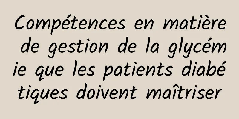 Compétences en matière de gestion de la glycémie que les patients diabétiques doivent maîtriser