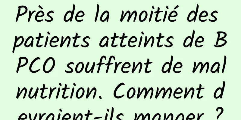Près de la moitié des patients atteints de BPCO souffrent de malnutrition. Comment devraient-ils manger ?