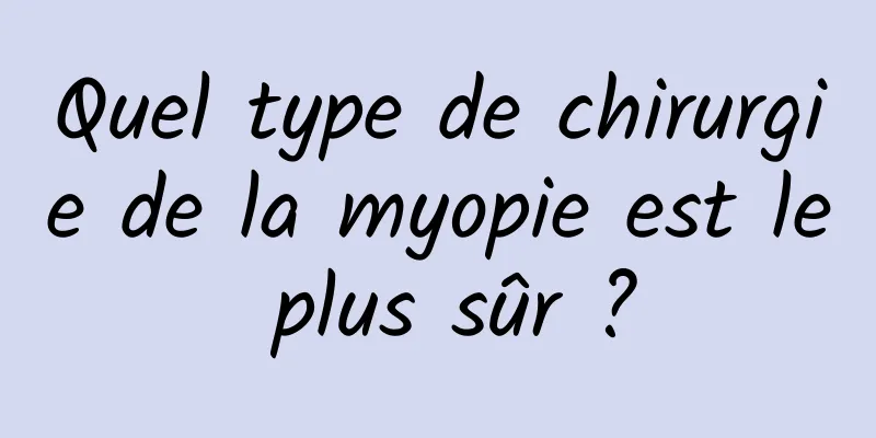 Quel type de chirurgie de la myopie est le plus sûr ?