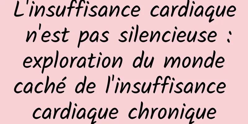 L'insuffisance cardiaque n'est pas silencieuse : exploration du monde caché de l'insuffisance cardiaque chronique