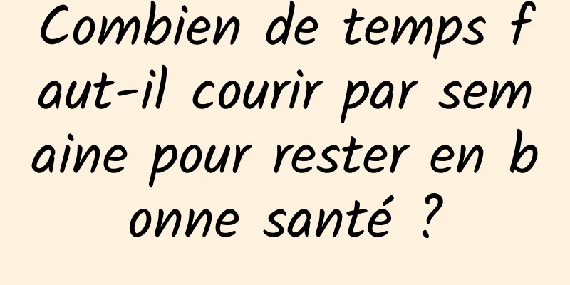Combien de temps faut-il courir par semaine pour rester en bonne santé ?