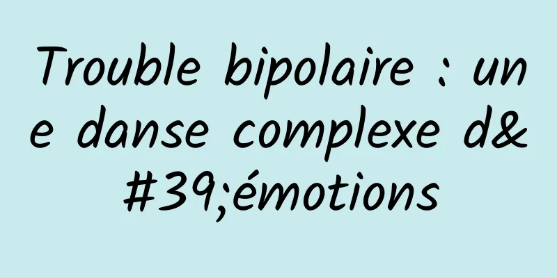 Trouble bipolaire : une danse complexe d'émotions
