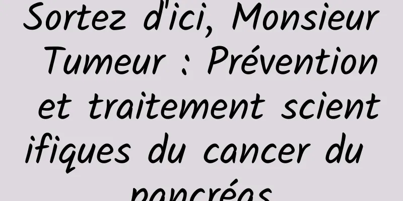 Sortez d'ici, Monsieur Tumeur : Prévention et traitement scientifiques du cancer du pancréas