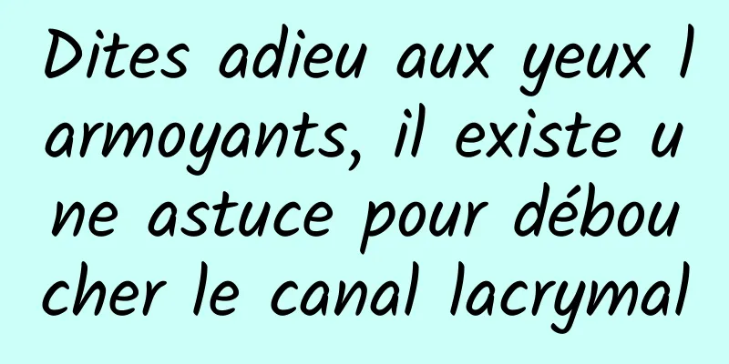 Dites adieu aux yeux larmoyants, il existe une astuce pour déboucher le canal lacrymal