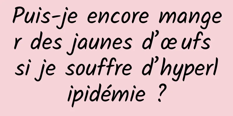 Puis-je encore manger des jaunes d’œufs si je souffre d’hyperlipidémie ?