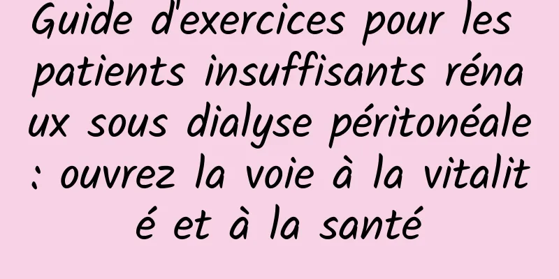 Guide d'exercices pour les patients insuffisants rénaux sous dialyse péritonéale : ouvrez la voie à la vitalité et à la santé