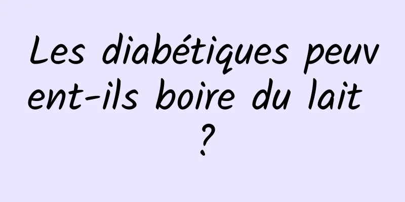 Les diabétiques peuvent-ils boire du lait ?