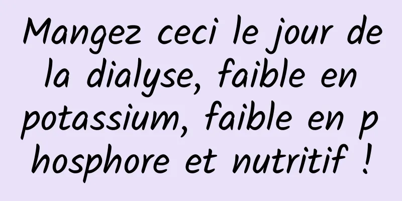 Mangez ceci le jour de la dialyse, faible en potassium, faible en phosphore et nutritif !