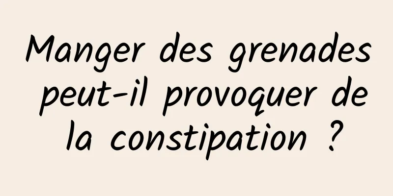 Manger des grenades peut-il provoquer de la constipation ?
