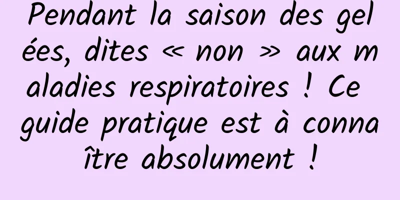 Pendant la saison des gelées, dites « non » aux maladies respiratoires ! Ce guide pratique est à connaître absolument !