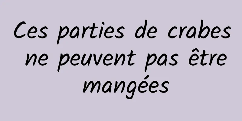 Ces parties de crabes ne peuvent pas être mangées