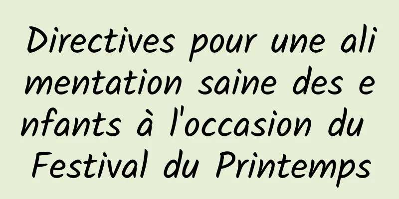 Directives pour une alimentation saine des enfants à l'occasion du Festival du Printemps