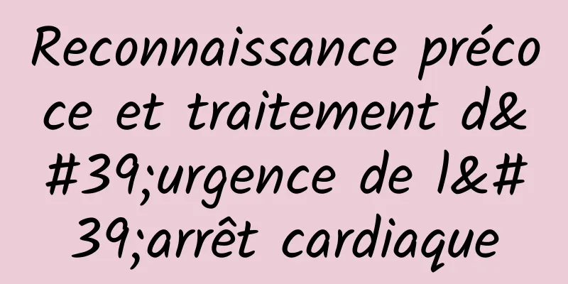 Reconnaissance précoce et traitement d'urgence de l'arrêt cardiaque