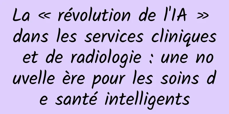 La « révolution de l'IA » dans les services cliniques et de radiologie : une nouvelle ère pour les soins de santé intelligents