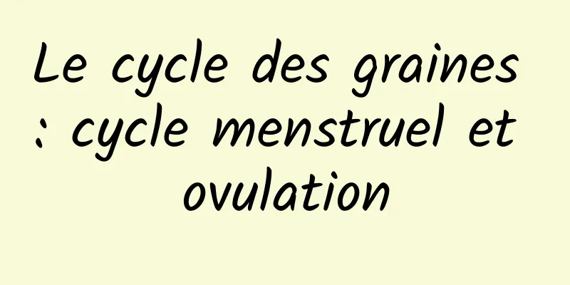 Le cycle des graines : cycle menstruel et ovulation