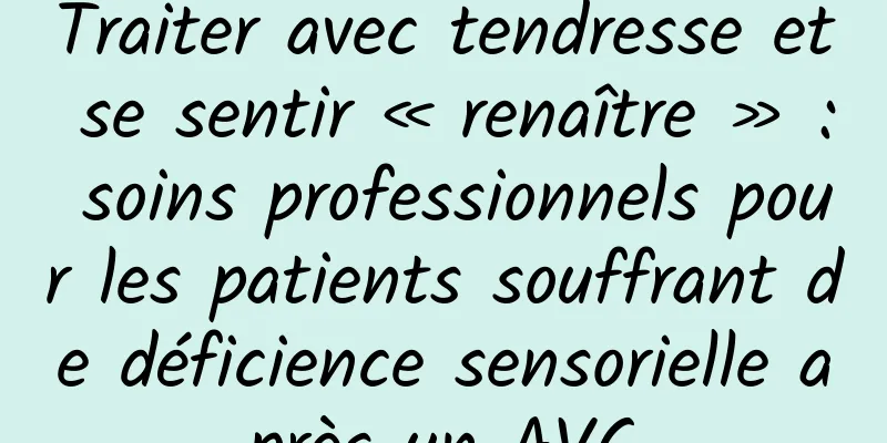 Traiter avec tendresse et se sentir « renaître » : soins professionnels pour les patients souffrant de déficience sensorielle après un AVC