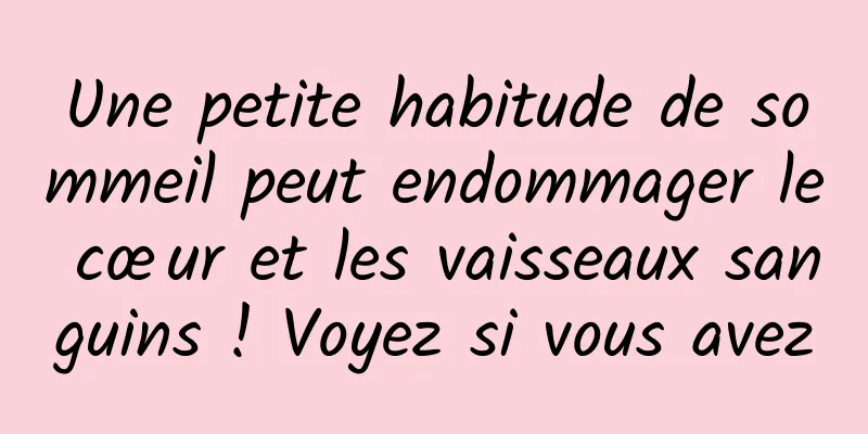 Une petite habitude de sommeil peut endommager le cœur et les vaisseaux sanguins ! Voyez si vous avez