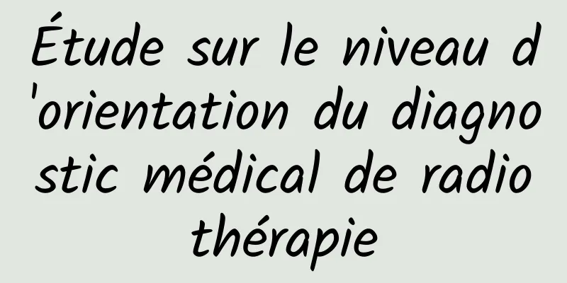 Étude sur le niveau d'orientation du diagnostic médical de radiothérapie