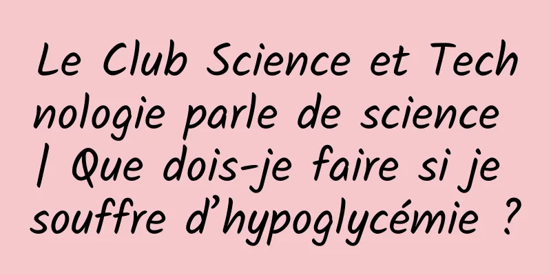 Le Club Science et Technologie parle de science | Que dois-je faire si je souffre d’hypoglycémie ?