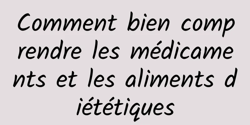 Comment bien comprendre les médicaments et les aliments diététiques