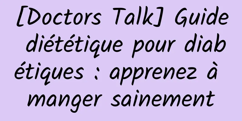 [Doctors Talk] Guide diététique pour diabétiques : apprenez à manger sainement