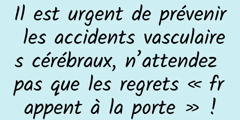 Il est urgent de prévenir les accidents vasculaires cérébraux, n’attendez pas que les regrets « frappent à la porte » !