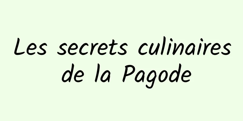 Les secrets culinaires de la Pagode